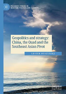 E-Book (pdf) Geopolitics and strategy: China, the Quad and the Southeast Asian Pivot von Leszek Buszynski