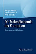 E-Book (pdf) Die Makroökonomie der Korruption von Maksym Ivanyna, Alex Mourmouras, Peter Rangazas