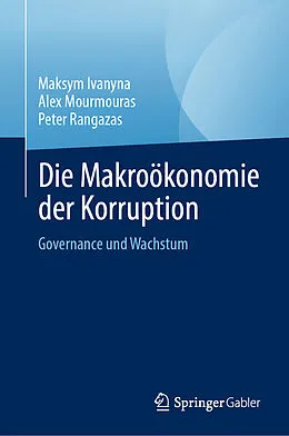 E-Book (pdf) Die Makroökonomie der Korruption von Maksym Ivanyna, Alex Mourmouras, Peter Rangazas