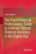 E-Book (pdf) The Practitioner's & Professional's Guide to Intimate Partner Violence Advocacy in the Digital Age von Laura Elizabeth