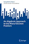 E-Book (pdf) An Algebraic Approach to the Many-Electron Problem von Jaroslav Zamastil, Tereza Uhlírová