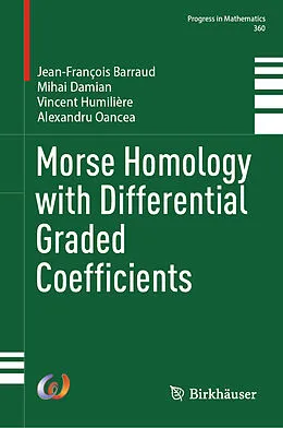 E-Book (pdf) Morse Homology with Differential Graded Coefficients von Jean-François Barraud, Mihai Damian, Vincent Humilière