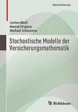 E-Book (pdf) Stochastische Modelle der Versicherungsmathematik von Jochen Blath, Marcel Ortgiese, Michael Scheutzow