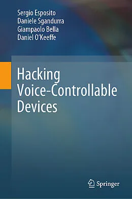 E-Book (pdf) Hacking Voice-Controllable Devices von Sergio Esposito, Daniele Sgandurra, Giampaolo Bella