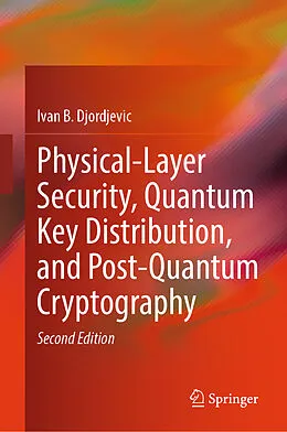 E-Book (pdf) Physical-Layer Security, Quantum Key Distribution, and Post-Quantum Cryptography von Ivan B. Djordjevic