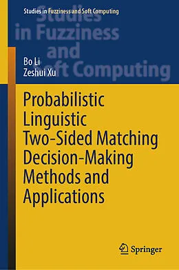 E-Book (pdf) Probabilistic Linguistic Two-Sided Matching Decision-Making Methods and Applications von Bo Li, Zeshui Xu