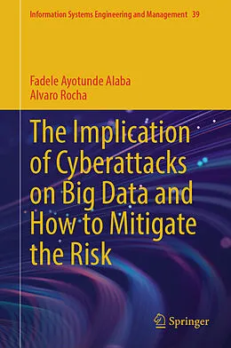 E-Book (pdf) The Implication of Cyberattacks on Big Data and How to Mitigate the Risk von Fadele Ayotunde Alaba, Alvaro Rocha