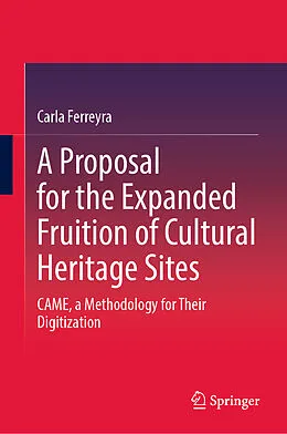 E-Book (pdf) A Proposal for the Expanded Fruition of Cultural Heritage Sites von Carla Ferreyra