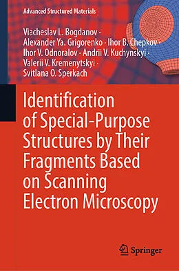 E-Book (pdf) Identification of Special-Purpose Structures by Their Fragments Based on Scanning Electron Microscopy von Viacheslav L. Bogdanov, Alexander Ya. Grigorenko, Ihor B. Chepkov