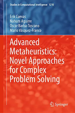 E-Book (pdf) Advanced Metaheuristics: Novel Approaches for Complex Problem Solving von Erik Cuevas, Nahum Aguirre, Oscar Barba-Toscano