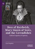 E-Book (pdf) Bess of Hardwick, Mary Queen of Scots, and the Cavendishes von Lisa Hopkins