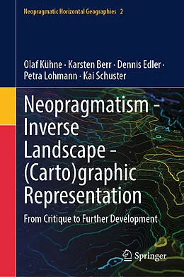 E-Book (pdf) Neopragmatism - Inverse Landscape - (Carto)graphic Representation von Olaf Kühne, Karsten Berr, Dennis Edler
