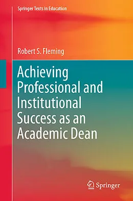 E-Book (pdf) Achieving Professional and Institutional Success as an Academic Dean von Robert S. Fleming