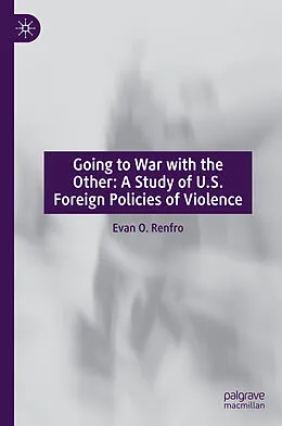 E-Book (pdf) Going to War with the Other: A Study of U.S. Foreign Policies of Violence von Evan O. Renfro