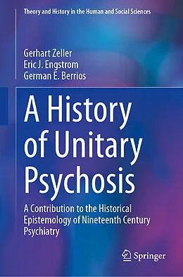 E-Book (pdf) A History of 'Unitary Psychosis' von Gerhart Zeller, Eric J. Engstrom, German E. Berrios