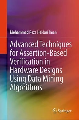 E-Book (pdf) Advanced Techniques for Assertion-Based Verification in Hardware Designs Using Data Mining Algorithms von Mohammad Reza Heidari Iman