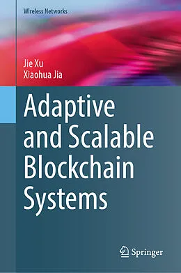 E-Book (pdf) Adaptive and Scalable Blockchain Systems von Jie Xu, Xiaohua Jia