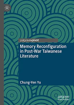 E-Book (pdf) Memory Reconfiguration in Post-War Taiwanese Literature von Chung-Yen Yu