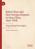 E-Book (pdf) Robert Hart and Sino-Foreign Disputes in Qing China, 1863-1908 von Yorgos Moraitis