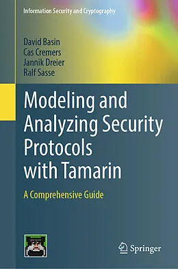 E-Book (pdf) Modeling and Analyzing Security Protocols with Tamarin von David Basin, Cas Cremers, Jannik Dreier