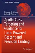 E-Book (pdf) Apollo-Class Targeting and Guidance for Lunar Powered Descent and Precision Landing von Dilmurat M. Azimov, Robert H. Bishop