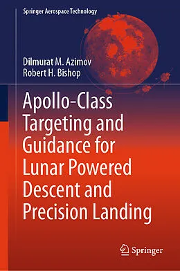 E-Book (pdf) Apollo-Class Targeting and Guidance for Lunar Powered Descent and Precision Landing von Dilmurat M. Azimov, Robert H. Bishop