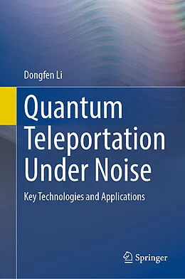 E-Book (pdf) Quantum Teleportation Under Noise von Dongfen Li
