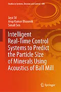 E-Book (pdf) Intelligent Real-Time Control Systems to Predict the Particle Size of Minerals Using Acoustics of Ball Mill von Jaya Sil, Arup Kumar Bhaumik, Sonali Sen