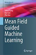 E-Book (pdf) Mean Field Guided Machine Learning von Yuhan Kang, Hao Gao, Zhu Han