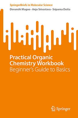 E-Book (pdf) Practical Organic Chemistry Workbook von Devanshi Magoo, Anju Srivastava, Sriparna Dutta