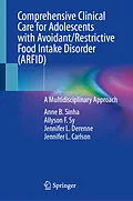 E-Book (pdf) Comprehensive Clinical Care for Adolescents with Avoidant/Restrictive Food Intake Disorder (ARFID) von Anne B. Sinha, Allyson F. Sy, Jennifer L. Derenne
