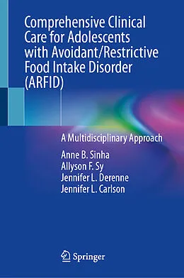 E-Book (pdf) Comprehensive Clinical Care for Adolescents with Avoidant/Restrictive Food Intake Disorder (ARFID) von Anne B. Sinha, Allyson F. Sy, Jennifer L. Derenne