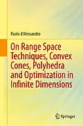 E-Book (pdf) On Range Space Techniques, Convex Cones, Polyhedra and Optimization in Infinite Dimensions von Paolo D'Alessandro