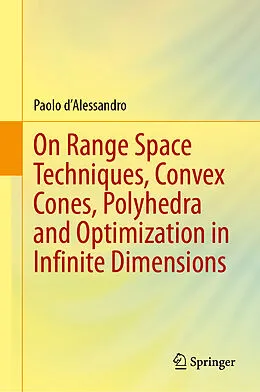 E-Book (pdf) On Range Space Techniques, Convex Cones, Polyhedra and Optimization in Infinite Dimensions von Paolo D'Alessandro