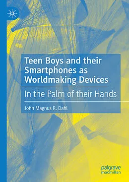 E-Book (pdf) Teen Boys and their Smartphones as Worldmaking Devices von John Magnus R. Dahl