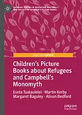 E-Book (pdf) Children's Picture Books about Refugees and Campbell's Monomyth von Eseta Tualaulelei, Martin Kerby, Margaret Baguley