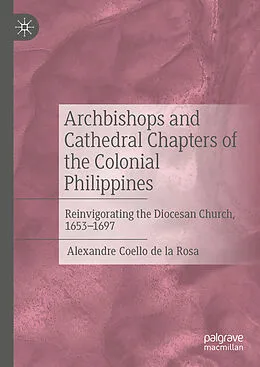 E-Book (pdf) Archbishops and Cathedral Chapters of the Colonial Philippines von Alexandre Coello De La Rosa