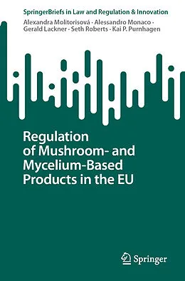E-Book (pdf) Regulation of Mushroom- and Mycelium-Based Products in the EU von Alexandra Molitorisová, Alessandro Monaco, Gerald Lackner
