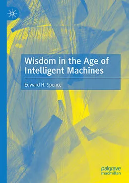 E-Book (pdf) Wisdom in the Age of Intelligent Machines von Edward H. Spence