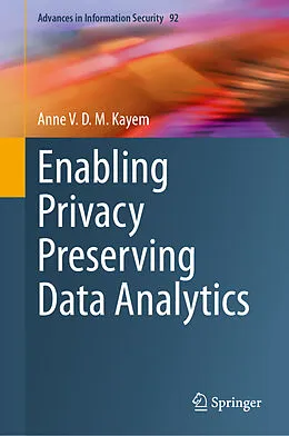 E-Book (pdf) Enabling Privacy Preserving Data Analytics von Anne V. D. M. Kayem
