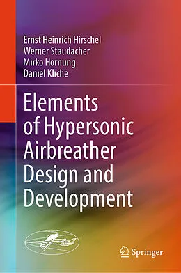E-Book (pdf) Elements of Hypersonic Airbreather Design and Development von Ernst Heinrich Hirschel, Werner Staudacher, Mirko Hornung