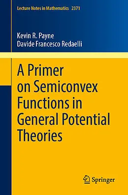 E-Book (pdf) A Primer on Semiconvex Functions in General Potential Theories von Kevin R. Payne, Davide Francesco Redaelli