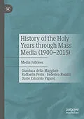 E-Book (pdf) History of the Holy Years through Mass Media (1900-2015) von Gianluca Della Maggiore, Raffaella Perin, Federico Ruozzi