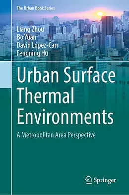 E-Book (pdf) Urban Surface Thermal Environments von Liang Zhou, Bo Yuan, David López-Carr