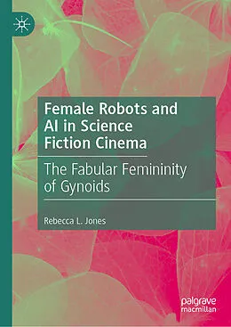 E-Book (pdf) Female Robots and AI in Science Fiction Cinema von Rebecca L. Jones
