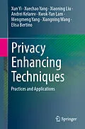 E-Book (pdf) Privacy Enhancing Techniques von Xun Yi, Xuechao Yang, Xiaoning Liu