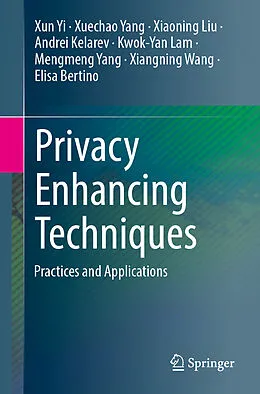 E-Book (pdf) Privacy Enhancing Techniques von Xun Yi, Xuechao Yang, Xiaoning Liu