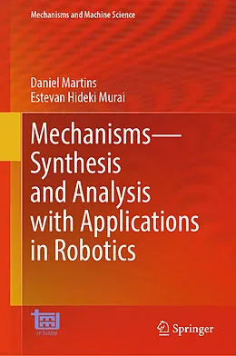 E-Book (pdf) Mechanisms-Synthesis and Analysis with Applications in Robotics von Daniel Martins, Estevan Hideki Murai