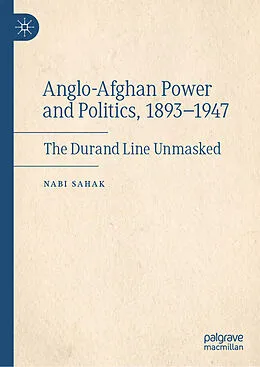 E-Book (pdf) Anglo-Afghan Power and Politics, 1893-1947 von Nabi Sahak