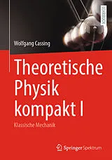 Kartonierter Einband Theoretische Physik kompakt I von Wolfgang Cassing